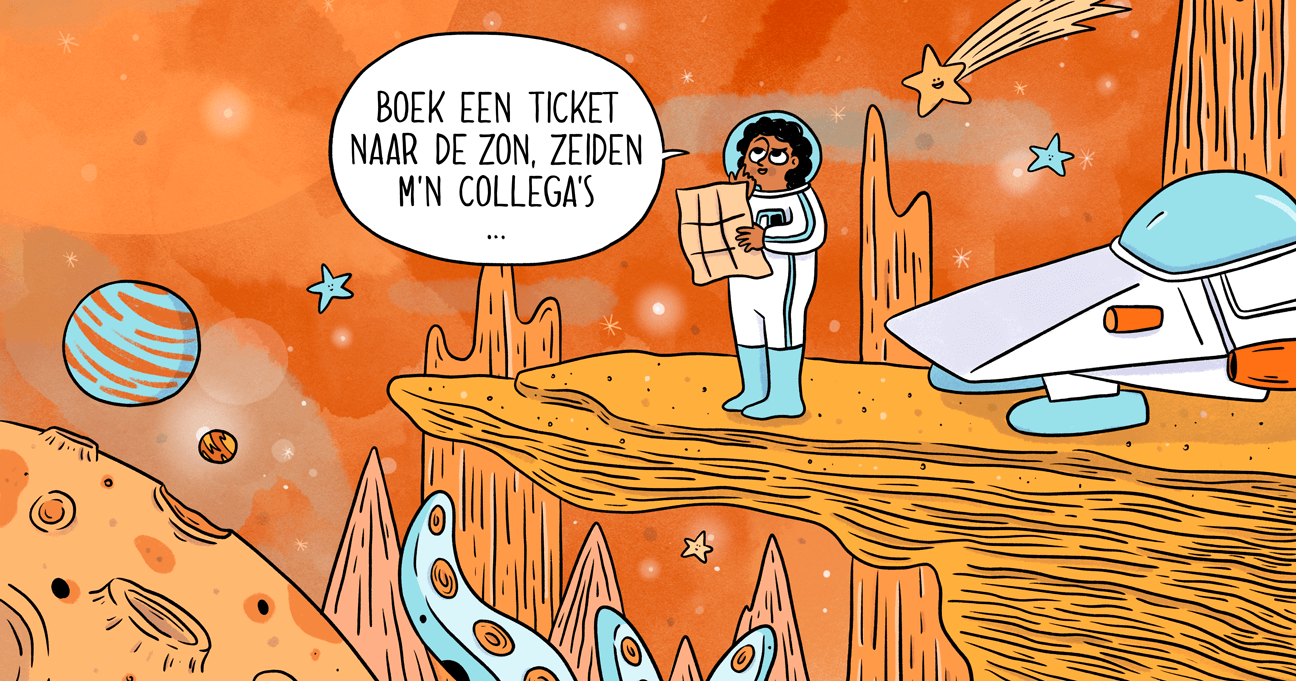 Cartoon: Boek een ticket naar de zon zeiden mijn collega's. Mannetje staat op buitenaardse planeet.